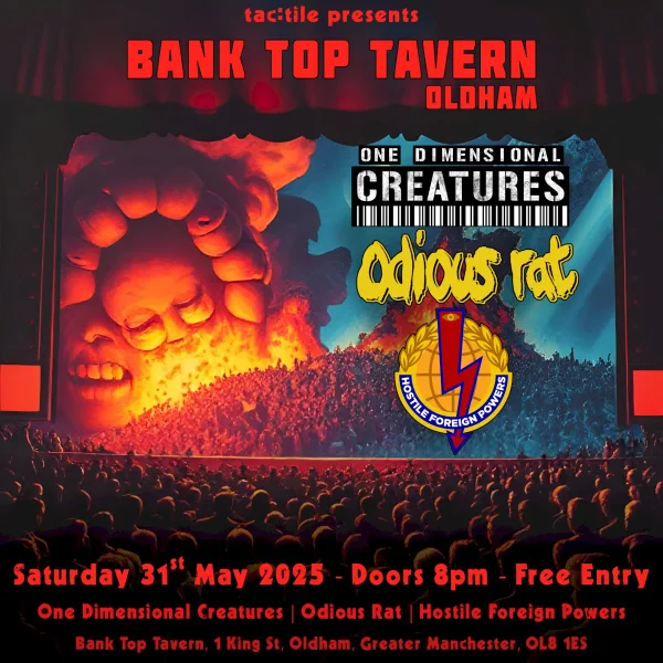 One Dimensional Creatures, Odious Rat & Hostile Foreign Powers @ Bank Top Tavern Oldham